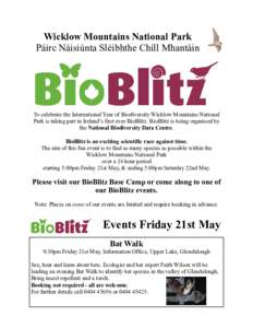 Wicklow Mountains National Park Páirc Náisiúnta Sléibhthe Chill Mhantàin To celebrate the International Year of Biodiversity Wicklow Mountains National Park is taking part in Ireland’s first ever BioBlitz. BioBlit