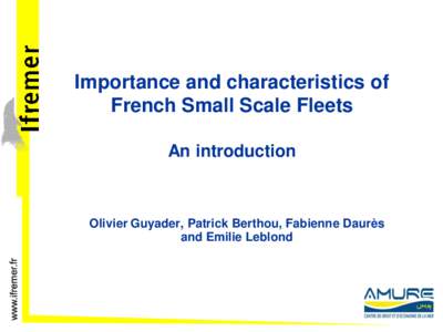 Importance and characteristics of French Small Scale Fleets An introduction Olivier Guyader, Patrick Berthou, Fabienne Daurès and Emilie Leblond