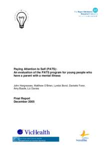 Paying Attention to Self (PATS): An evaluation of the PATS program for young people who have a parent with a mental illness John Hargreaves, Matthew O‟Brien, Lyndal Bond, Danielle Forer, Amy Basile, Liz Davies