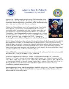 Admiral Paul F. Zukunft Commandant, U.S. Coast Guard Admiral Paul Zukunft assumed the duties of the 25th Commandant of the U.S. Coast Guard on May 30, 2014. He leads the largest component of the Department of Homeland Se