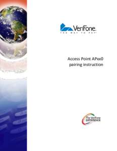 Access Point APxx0 pairing instruction Hardware: 1. Access Point AP100 (VE018[removed]AP110 PN (VE018[removed]VeriFone Optimum M4240[removed]005R)