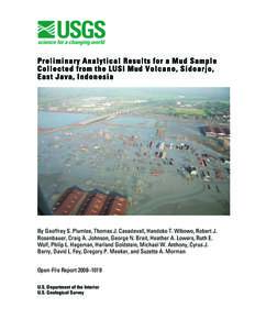 Prel imi n ary An a lyt ic a l Resu l ts for a Mud Samp l e C o l l e c t e d from th e LUSI Mud Vo lc a n o, Si d o arjo, E ast J ava, In d o n es ia By Geoffrey S. Plumlee, Thomas J. Casadevall, Handoko T. Wibowo, Robe