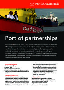 Port of partnerships Havenregio Amsterdam is een van ’s werelds belangrijkste logistieke knooppunten. Met een goederenoverslag van ruim 95 miljoen ton per jaar is het de vierde haven van West-Europa. De strategische en