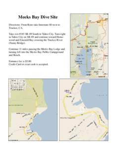 Meeks Bay Dive Site Directions: From Reno take Interstate 80 west to Truckee, CA. Take exit #185 SR-89 South to Tahoe City. Turn right in Tahoe City on SR-89 and continue toward Homewood and Emerald Bay crossing the Truc