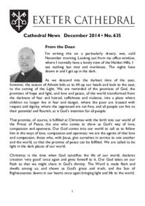 Cathedral News December 2014 • No. 635 From the Dean I’m writing this on a particularly dreary, wet, cold November morning. Looking out from my office window, where I normally have a lovely view of the Haldon Hills, 