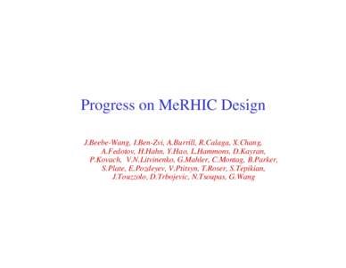 Progress on MeRHIC Design J.Beebe-Wang, I.Ben-Zvi, A.Burrill, R.Calaga, X.Chang, A.Fedotov, H.Hahn, Y.Hao, L.Hammons, D.Kayran, P.Kovach, V.N.Litvinenko, G.Mahler, C.Montag, B.Parker, S.Plate, E.Pozdeyev, V.Ptitsyn, T.Ro