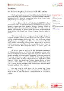 Press Release New Director at Hong Kong Economic and Trade Office in Berlin The Hong Kong Economic and Trade Office, Berlin (HKETO Berlin) of the Hong Kong Special Administrative Region Government (HKSARG) announced that