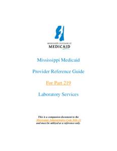 Mississippi Medicaid Provider Reference Guide For Part 219 Laboratory Services  This is a companion document to the