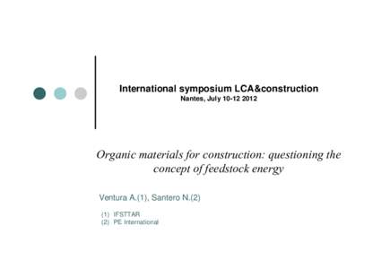 International symposium LCA&construction Nantes, July[removed]Organic materials for construction: questioning the concept of feedstock energy Ventura A.(1), Santero N.(2)