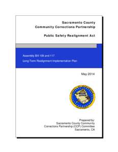 Sacramento County Community Corrections Partnership Public Safety Realignment Act Assembly Bill 109 and 117 Long-Term Realignment Implementation Plan