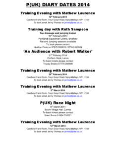 P(UK) DIARY DATES 2014 Training Evening with Mathew Laurence 12th February 2014 Caerllwyn Fanol Farm, Twyn Gwyn Road, Mynyddislwyn, NP11 7AY To book email Jenny Thomas on [removed]