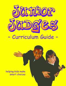 – Curriculum Guide –  JUNIOR JUDGES: Helping Kids Make Smart Choices  Curriculum Guide