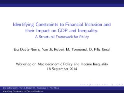 Identifying Constraints to Financial Inclusion and their Impact on GDP and Inequality: A Structural Framework for Policy Era Dabla-Norris, Yan Ji, Robert M. Townsend, D. Filiz Unsal