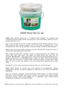 OSMO Wood Reviver gel OSMO Wood Reviver power gel is a special liquid detergent for cleaning and refreshing external timbers which have gone grey, such as decking, garden furniture, pergolas and other trim. Easy to use. 