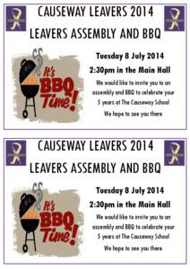 CAUSEWAY LEAVERS 2014 LEAVERS ASSEMBLY AND BBQ Tuesday 8 July[removed]:30pm in the Main Hall We would like to invite you to an assembly and BBQ to celebrate your