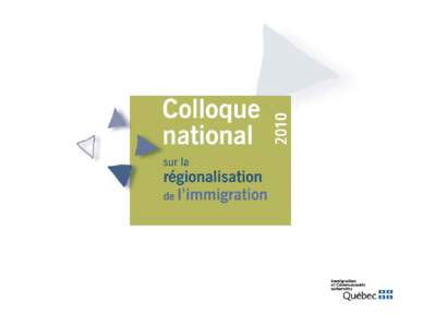 L’IMMIGRATION DANS LES RÉGIONS DU QUÉBEC Éléments d’historique et faits saillants COLLOQUE NATIONAL SUR LA RÉGIONALISATION DE L’IMMIGRATION