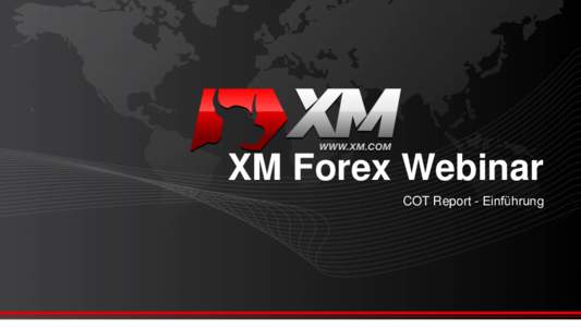 XM Forex Webinar COT Report - Einführung Einführung in COT Report  1.