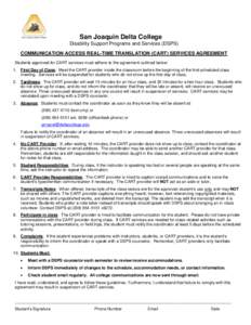 San Joaquin Delta College Disability Support Programs and Services (DSPS) COMMUNICATION ACCESS REAL-TIME TRANSLATION (CART) SERVICES AGREEMENT Students approved for CART services must adhere to the agreement outlined bel