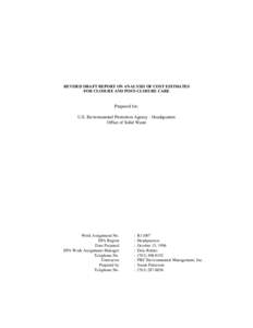 REVISED DRAFT REPORT ON ANALYSIS OF COST ESTIMATES FOR CLOSURE AND POST-CLOSURE CARE Prepared for: U.S. Environmental Protection Agency - Headquarters Office of Solid Waste