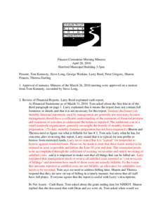 Finance Committee Meeting Minutes April 20, 2010 Hartford Municipal Building 3-5pm Present: Tom Kennedy, Steve Long, George Watkins, Larry Reed, Peter Gregory, Sharon Francis, Theresa Darling 1. Approval of minutes. Minu