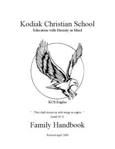 Kodiak Christian School Education with Eternity in Mind KCS Eagles “...They shall mount up with wings as eagles...” Isaiah 40:31