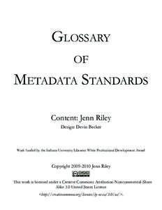 Glossary of Metadata Standards Content: Jenn Riley Design: Devin Becker