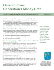 Ontario Power Generation’s Money Grab ONTARIO CLEAN AIR ALLIANCE RESEARCH | www.cleanairalliance.org Ontario Power Generation (OPG) is seeking permission from the Ontario Energy Board (OEB) to raise its rates for nucle