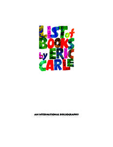 An international bibliography  List of Books By Eric Carle An international bibliography This is a chronological list of books by Eric Carle. Generally, Eric is