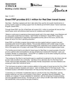 News release  Sept. 15, 2011 GreenTRIP provides $12.1 million for Red Deer transit buses Red Deer... Red Deer residents will ride in style when they use the city’s public transit service in