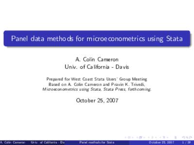 Panel data methods for microeconometrics using Stata A. Colin Cameron Univ. of California - Davis Prepared for West Coast Stata Users’Group Meeting Based on A. Colin Cameron and Pravin K. Trivedi, Microeconometrics usi