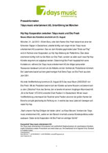 Presseinformation 7days music entertainment AG, Unterföhring bei München Hip Hop Kooperation zwischen 7days music und Eko Fresh Neues Album des Künstlers erscheint am 23. August München, 31. Juli 2013 – Ekrem Bora,