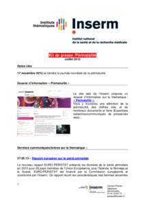 Kit de presse /Périnatalité Juillet 2013 * Dates clés 17 novembre 2013 se tiendra la journée mondiale de la prématurité Dossier d’information « Prématurité »