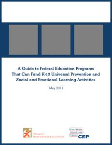 A Guide to Federal Education Programs That Can Fund K-12 Universal Prevention and Social and Emotional Learning Activities May 2014  Federal Funding Programs for K-12 Universal Prevention and SEL
