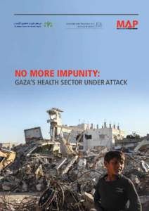 NO MORE IMPUNITY:  GAZA’S HEALTH SECTOR UNDER ATTACK “I was near my colleague, Sho’ayeb, who was crying.
