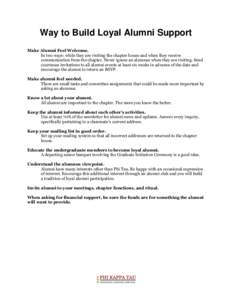 Way to Build Loyal Alumni Support Make Alumni Feel Welcome. In two ways: while they are visiting the chapter house and when they receive communication from the chapter. Never ignore an alumnus when they are visiting. Sen