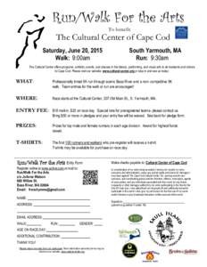 Run/Walk For the Arts To benefit The Cultural Center of Cape Cod Saturday, June 20, 2015 Walk: 9:00am
