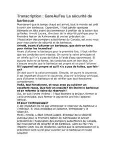 Transcription : GareAuFeu La sécurité de barbecue Maintenant que le temps chaud est arrivé, tout le monde est prêt à sortir son barbecue. Cependant, il faut garder quelques éléments en tête avant de commencer à 