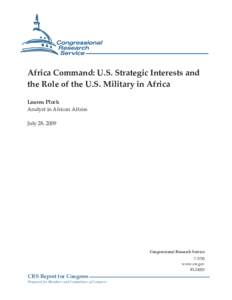 Africa Command: U.S. Strategic Interests and the Role of the U.S. Military in Africa Lauren Ploch Analyst in African Affairs July 28, 2009