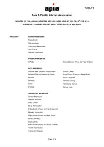 DRAFT Asia & Pacific Internet Association th MINUTES OF THE ANNUAL GENERAL MEETING (AGM) HELD AT 1.00 PM, 25 FEB 2014 BAHAMAS 1, SUNWAY RESORT & SPA, PETALING JAYA, MALAYSIA