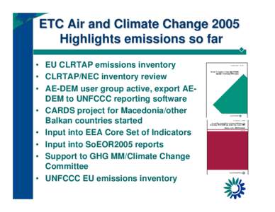 ETC Air and Climate Change 2005 Highlights emissions so far • EU CLRTAP emissions inventory • CLRTAP/NEC inventory review • AE-DEM user group active, export AEDEM to UNFCCC reporting software • CARDS project for 