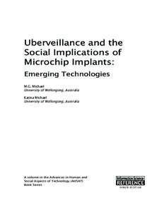 Uberveillance and the Social Implications of Microchip Implants: Emerging Technologies M.G. Michael University of Wollongong, Australia
