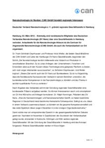 Nanotechnologie im Norden: CAN GmbH bündelt regionale Interessen Deutscher Verband Nanotechnologie e. V. gründet regionale Geschäftsstelle in Hamburg Hamburg, 02. März 2012 – Erstmalig sind norddeutsche Mitglieder 