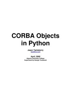 CORBA Objects in Python Jason Tackaberry ()  April, 2000