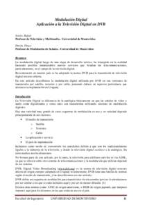 Modulación Digital Aplicación a la Televisión Digital en DVB Sotelo, Rafael Profesor de Televisión y Multimedia.- Universidad de Montevideo Durán, Diego Profesor de Modulación de Señales.- Universidad de Montevide