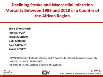 Declining Stroke and Myocardial Infarction Mortality Between 1989 and 2010 in a Country of the African Region Silvia STRINGHINI1 Flavie SINON2 Joaquim DIDON2