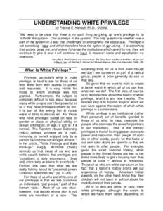 UNDERSTANDING WHITE PRIVILEGE by Francis E. Kendall, Ph.D., © 2002 “We need to be clear that there is no such thing as giving up one’s privilege to be ‘outside’ the system. One is always in the system. The only 