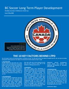 BC Soccer Long Term Player Development Monthly Journal on Wellness to World Cup Issue 3 May 2012 In this Issue 10 Key Factors Behind LTPD Pg.1/2