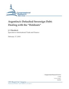 Argentina’s Defaulted Sovereign Debt: Dealing with the “Holdouts” J. F. Hornbeck Specialist in International Trade and Finance February 17, 2010