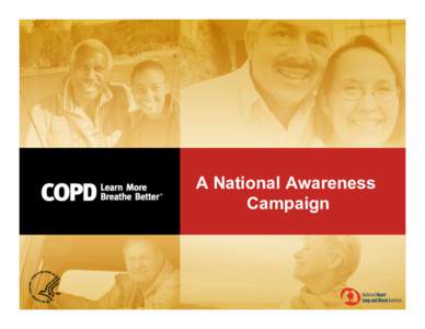 A National Awareness Campaign The Origin: COPD Learn More Breathe Better®   In 2005, COPD was recognized as the 4th leading cause of