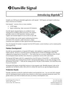 Danville Signal Introducing dspstak™ Simplify your DSP-based embedded applications with dspstak™ DSP Engines and Signal Conditioning / Data Conversion I/O Modules. Each dspstak™ consists of two or more modules: •